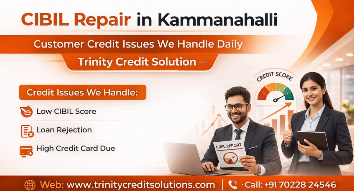 CIBIL Repair in Kammanahalli: Customer Credit Issues We Handle Daily | Trinity Credit Solution.