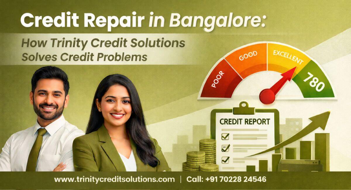 Credit Repair in Bangalore: How Trinity Credit Solutions Solves Credit Problems.