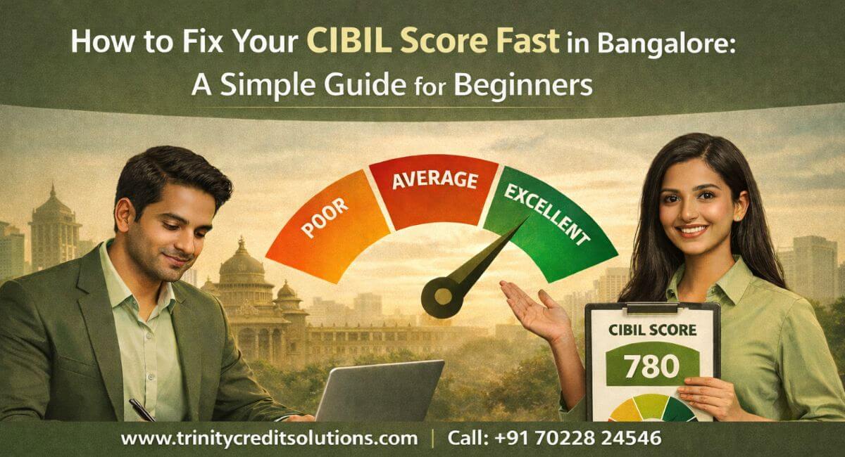 How to Fix Your CIBIL Score Fast in Bangalore: A Simple Guide for Beginners