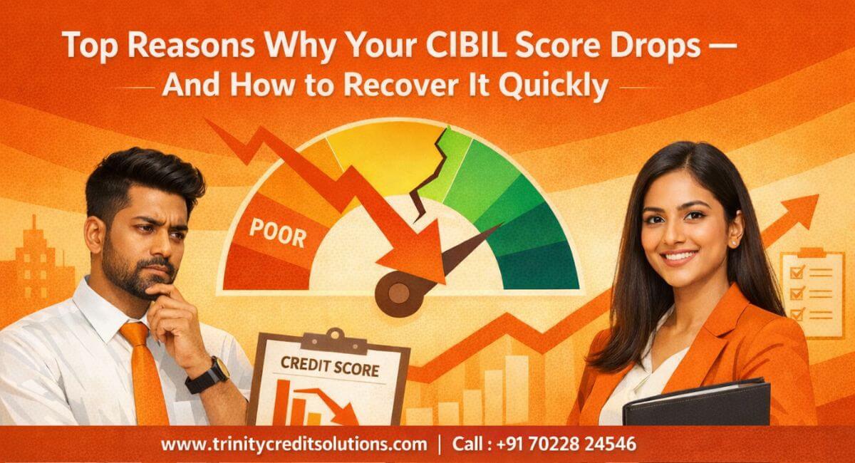 Top Reasons Why Your CIBIL Score Drops – And How to Recover It Quickly