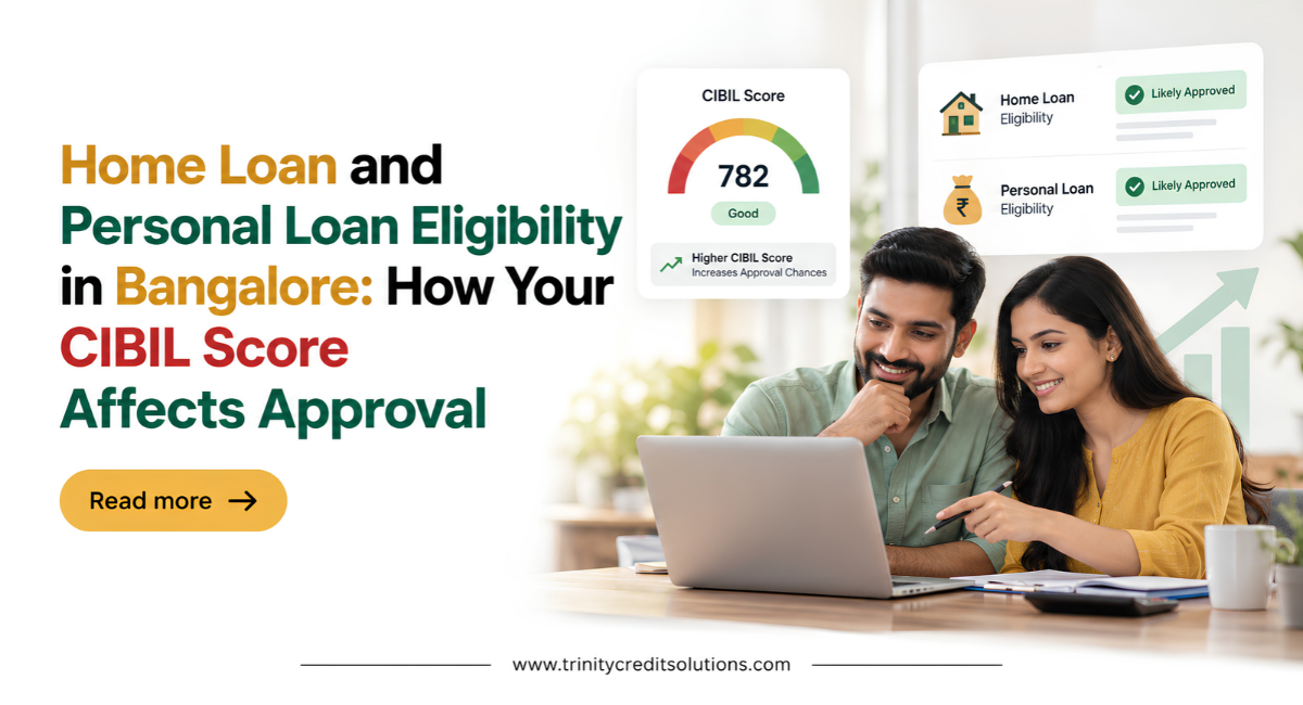 Home Loan and Personal Loan Eligibility in Bangalore: How Your CIBIL Score Affects Approval
