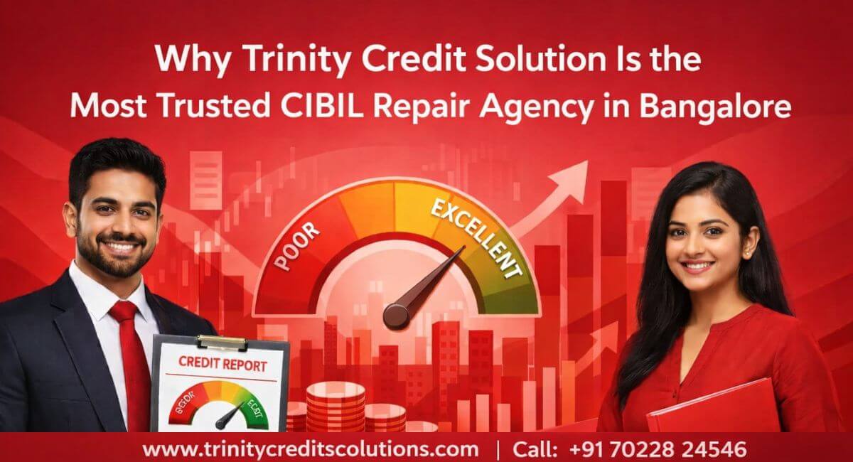 Why Trinity Credit Solution Is the Most Trusted CIBIL Repair Agency in Bangalore